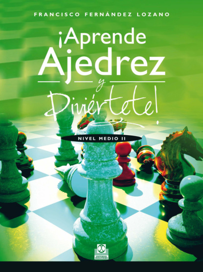 Francisco Fernández Lozano - ¡Aprende ajedrez y diviértete!