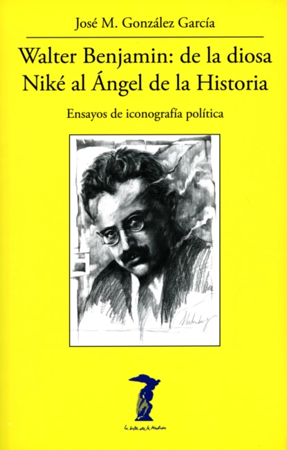 Обложка книги Walter Benjamin: de la diosa Niké al Ángel de la Historia, José M. González García