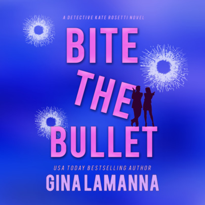 Gina LaManna - Bite the Bullet - Detective Kate Rosetti Mystery, Book 4 (Unabridged)