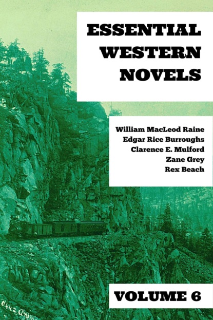 Zane Grey - Essential Western Novels - Volume 6