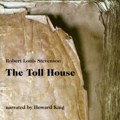 Robert Louis Stevenson - The Toll House (Unabridged)