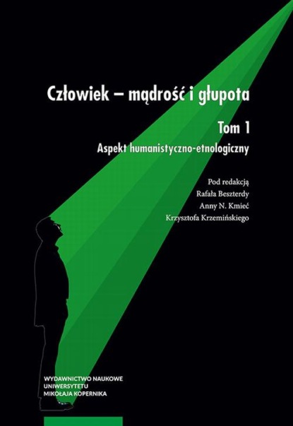 Группа авторов - Człowiek – mądrość i głupota. Tom 1. Aspekt humanistyczno-etnologiczny