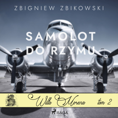 Zbigniew Zbikowski - Willa Morena. Samolot do Rzymu