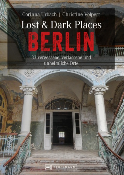 Christine Volpert - Lost & Dark Places Berlin