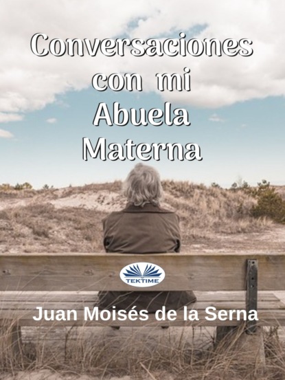 Dr. Juan Moisés De La Serna - Conversaciones Con Mi Abuela Materna