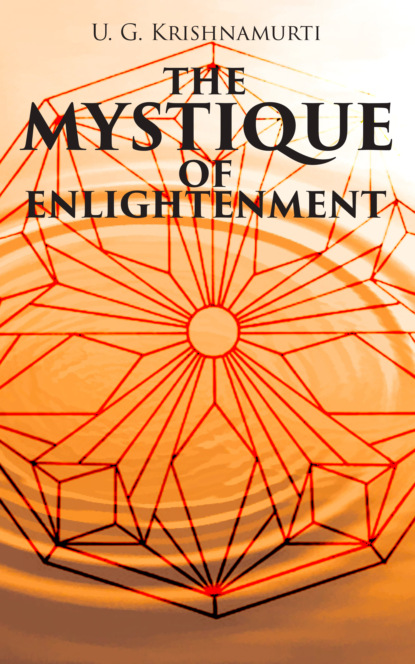 U. G. Krishnamurti - The Mystique of Enlightenment