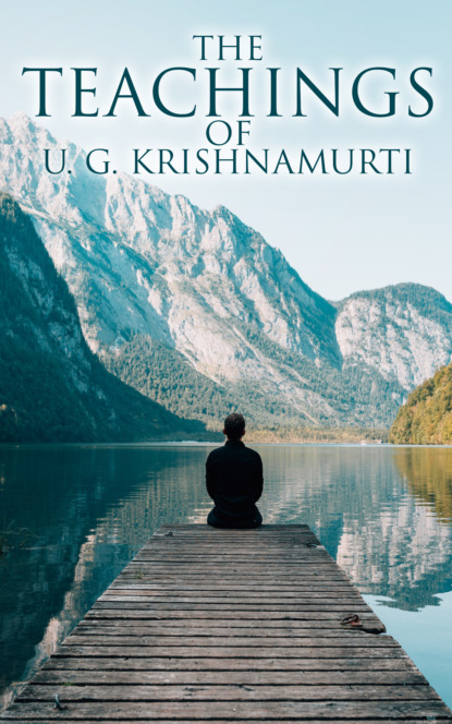 U. G. Krishnamurti - The Teachings of U. G. Krishnamurti
