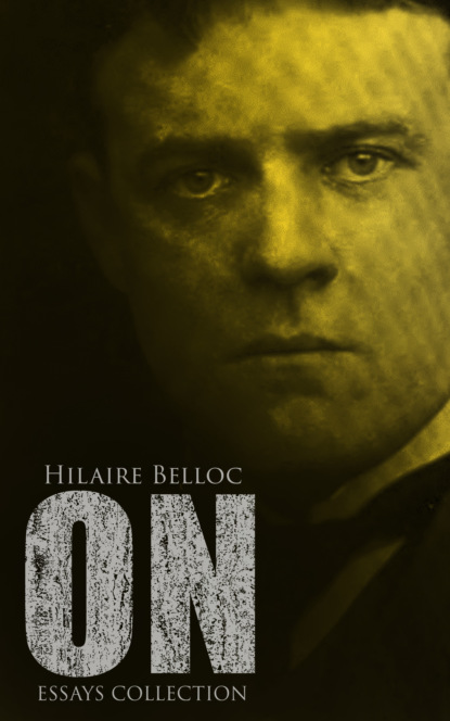 Hilaire  Belloc - On (Essays Collection)