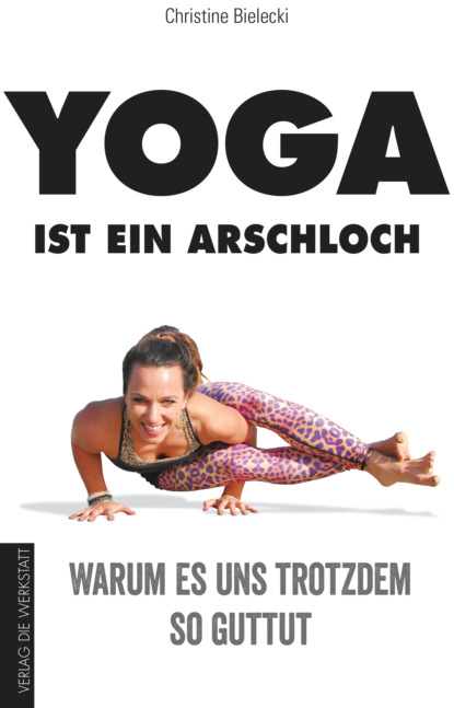 Christine Bielecki - Yoga ist ein Arschloch