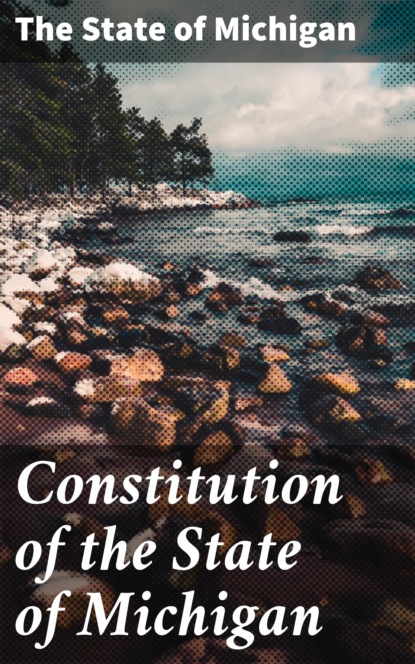 The State of Michigan - Constitution of the State of Michigan