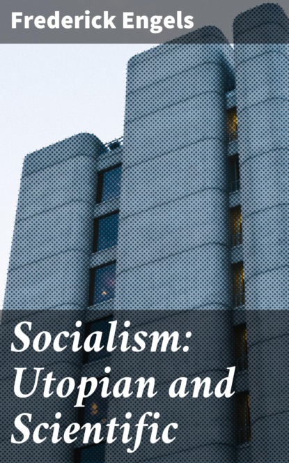 Frederick Engels - Socialism: Utopian and Scientific