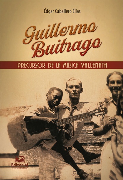 Édgar Caballero Elías - Guillermo Buitrago: Precursor de la música vallenata