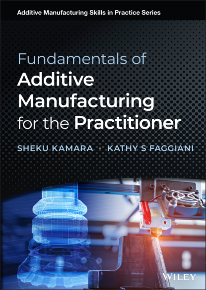 Sheku Kamara - Fundamentals of Additive Manufacturing for the Practitioner