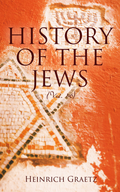 Graetz Heinrich - History of the Jews (Vol. 1-6)