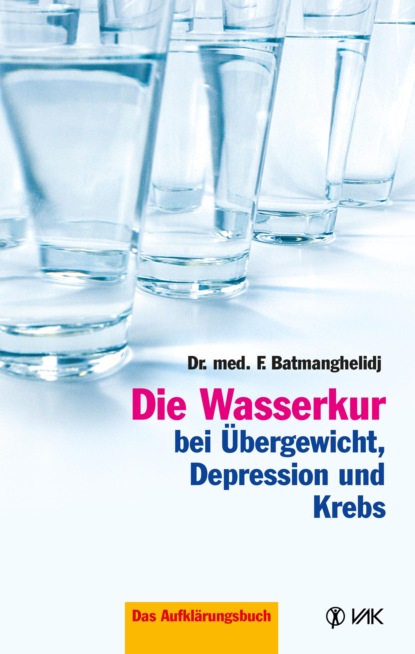 Die Wasserkur bei Übergewicht, Depression und Krebs (F Batmanghelidj). 