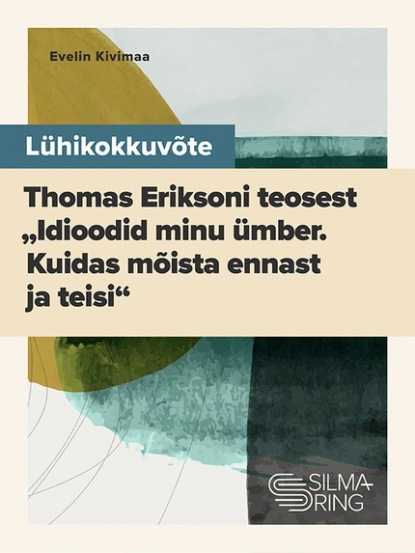 Evelin Kivimaa - Lühikokkuvõte Thomas Eriksoni teosest „Idioodid minu ümber: kuidas mõista ennast ja teisi“
