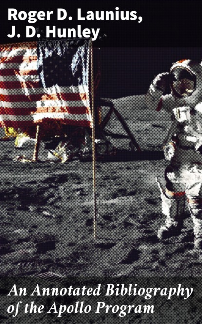 J. D. Hunley - An Annotated Bibliography of the Apollo Program