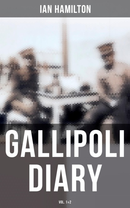 Ian  Hamilton - Gallipoli Diary (Vol. 1&2)