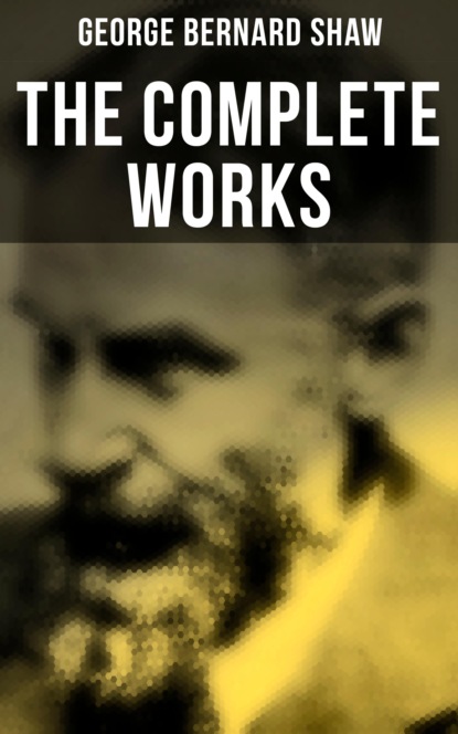 GEORGE BERNARD SHAW - The Complete Works
