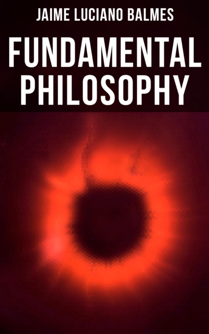 Jaime Luciano Balmes - Fundamental Philosophy