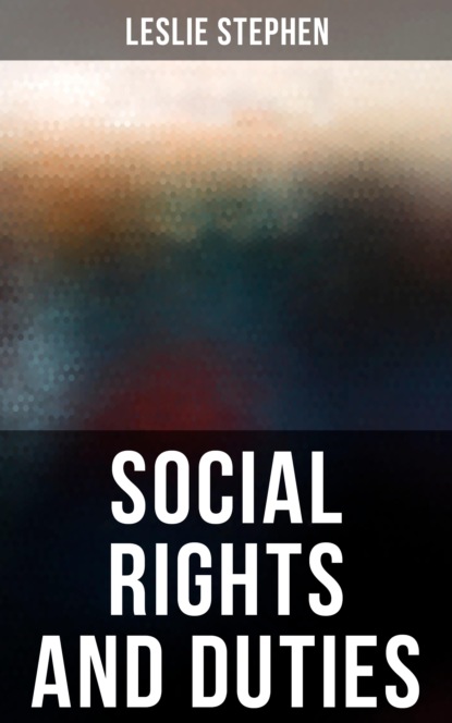 Leslie Stephen - Social Rights and Duties