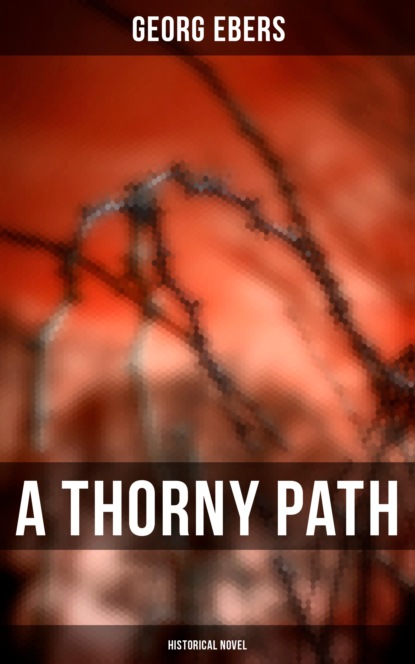 Georg Ebers - A Thorny Path (Historical Novel)
