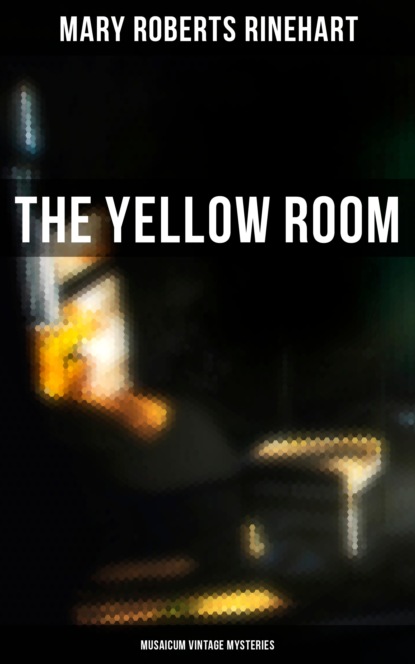 Mary Roberts Rinehart - The Yellow Room (Musaicum Vintage Mysteries)