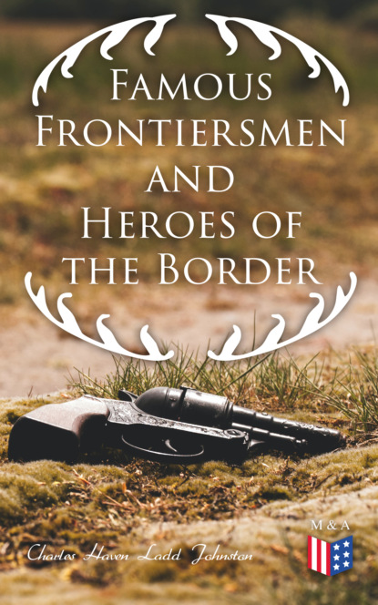 Charles Haven Ladd Johnston - Famous Frontiersmen and Heroes of the Border