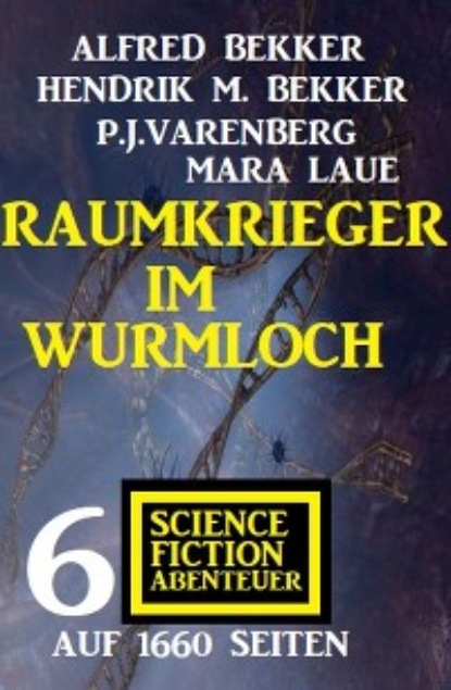 Raumkrieger im Wurmloch: 6 Science Fiction Abenteuer auf 1660 Seiten (Mara Laue). 
