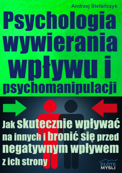 Andrzej Stefańczyk - Psychologia wywierania wpływu i psychomanipulacji