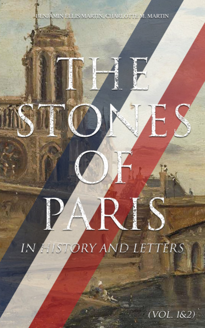 Benjamin Ellis Martin - The Stones of Paris in History and Letters (Vol. 1&2)