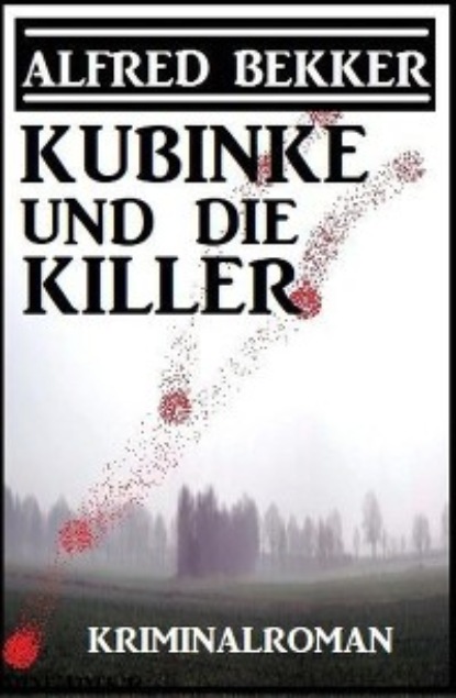Alfred Bekker - Kubinke und die Killer: Kriminalroman