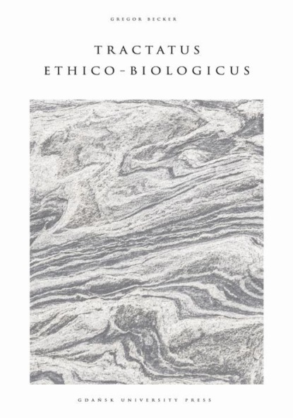 Gregor Becker - Tractatus Ethico-Biologicus