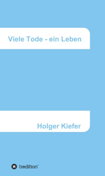 

Viele Tode - ein Leben