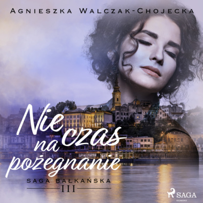 Agnieszka Walczak-Chojecka - Nie czas na pożegnanie