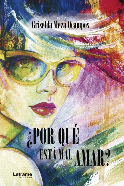 Обложка книги ¿Por qué está mal amar?, Griselda Meza Ocampos