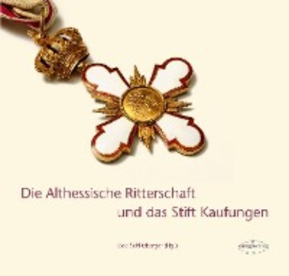 Группа авторов - Die Althessische Ritterschaft und das Stift Kaufungen