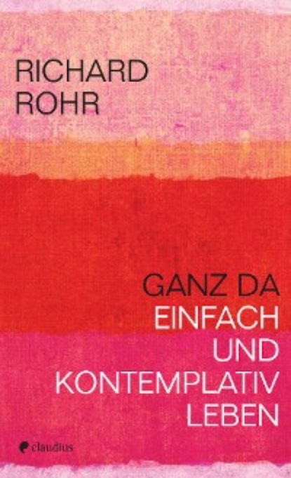 Richard Rohr - Ganz da