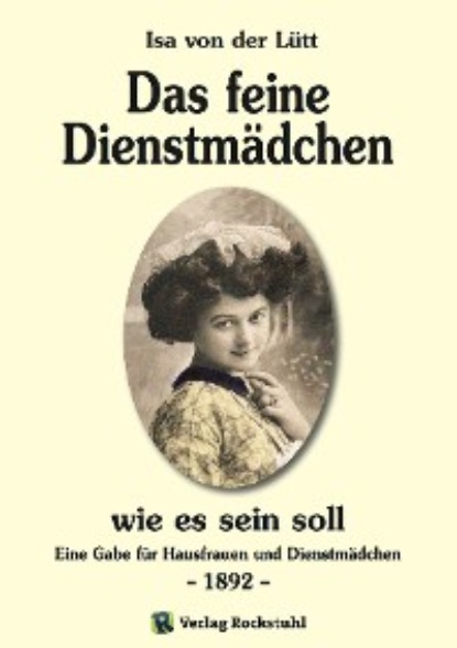 Isa von der Lütt - Das feine Dienstmädchen wie es sein soll. 1892