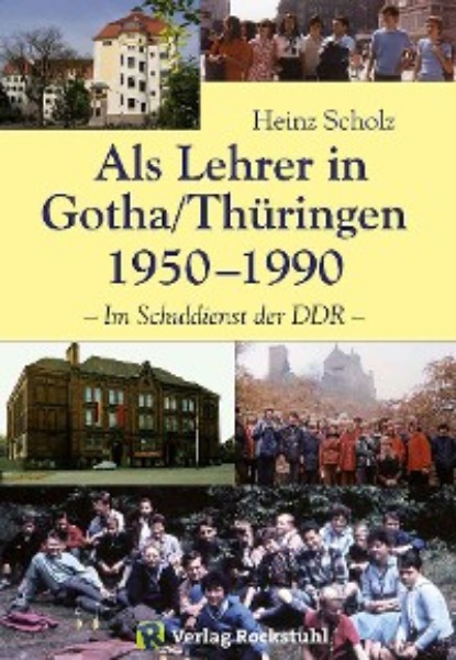 Heinz Scholz - Als Lehrer in Gotha/Thüringen 1950–1990