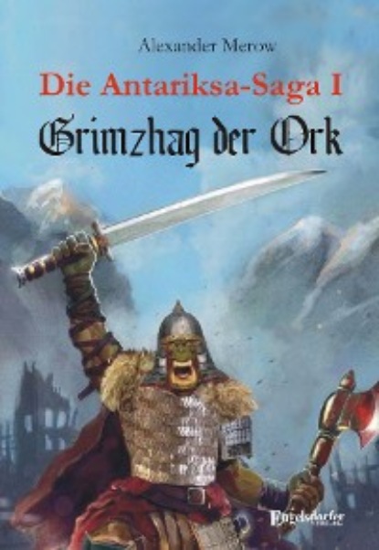 Alexander Merow - Die Antariksa-Saga I - Grimzhag der Ork