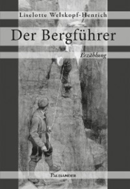 Liselotte Welskopf-Henrich - Der Bergführer