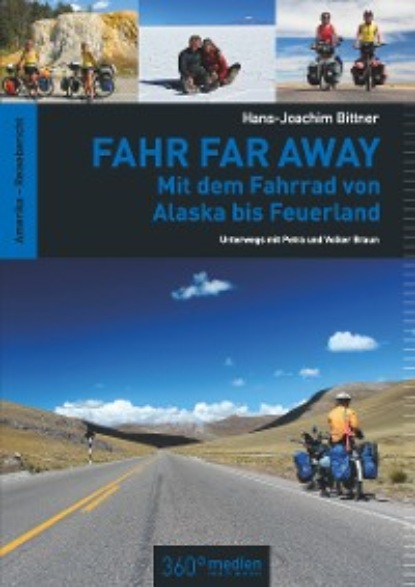 Hans-Joachim Bittner - Fahr Far Away: Mit dem Fahrrad von Alaska bis Feuerland