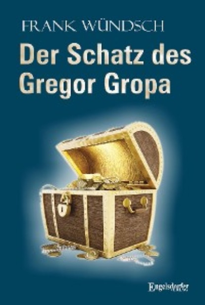 Frank Wündsch - Der Schatz des Gregor Gropa