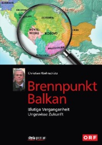 Christian Wehrschütz - Brennpunkt Balkan