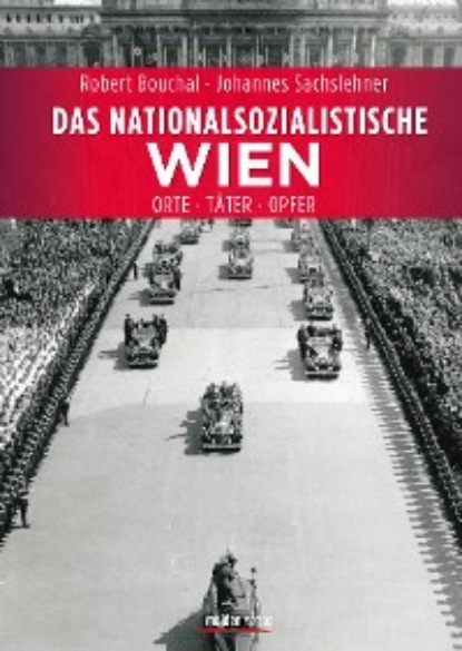Johannes Sachslehner - Das nationalsozialistische Wien