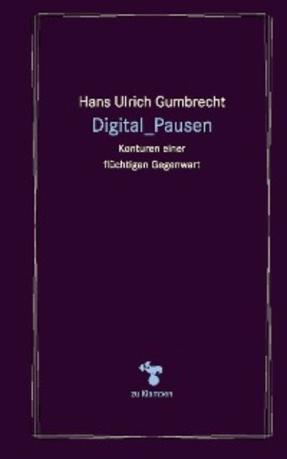 Hans Ulrich GUMBRECHT - Digital_Pausen