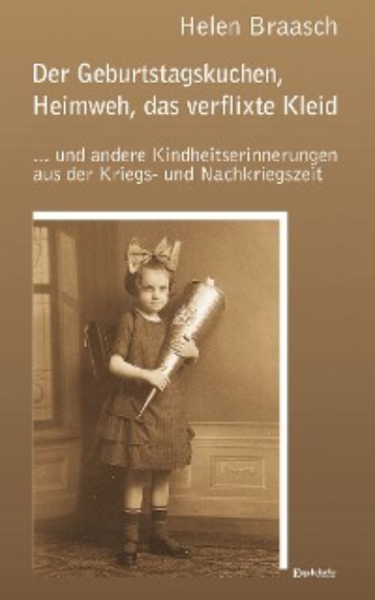 Der Geburtstagskuchen, Heimweh, das verflixte Kleid (Helen Braasch). 