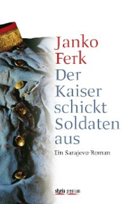 Janko Ferk - Der Kaiser schickt Soldaten aus