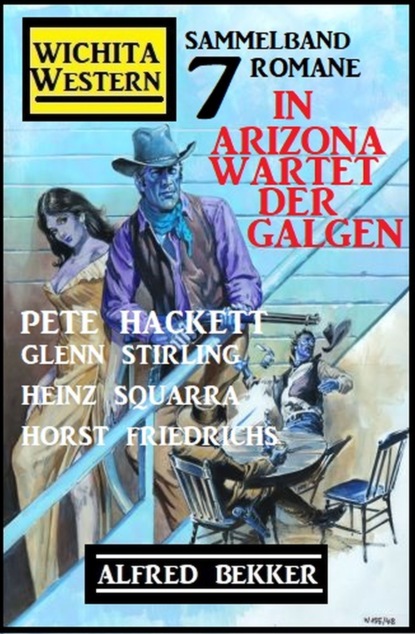 

In Arizona wartet der Galgen: Wichita Western Sammelband 7 Romane